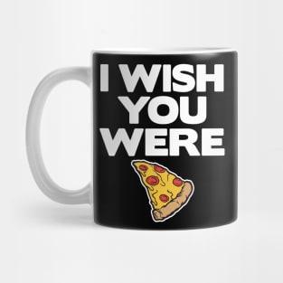 I Wish You Were Pizza Lover Funny Slice Gift Fast Food Mug